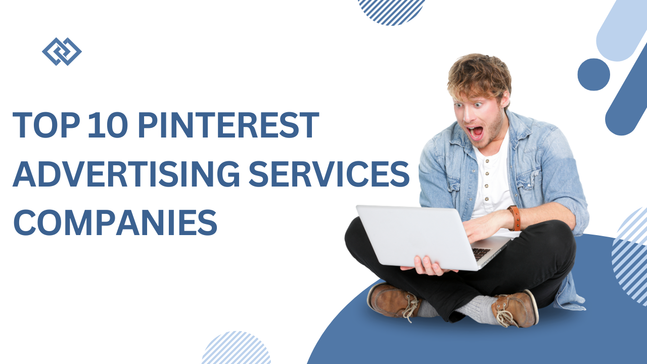 Top 10 Pinterest Advertising Services companies in the world
