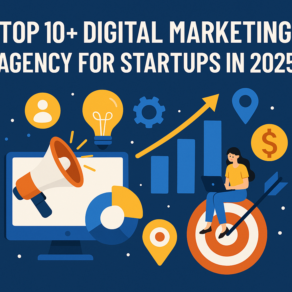 Top 10+ Digital Marketing Agencies for Startups in 2025