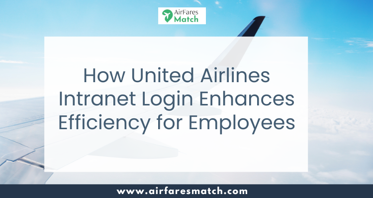 How United Airlines Intranet Login Enhances Efficiency for Employees