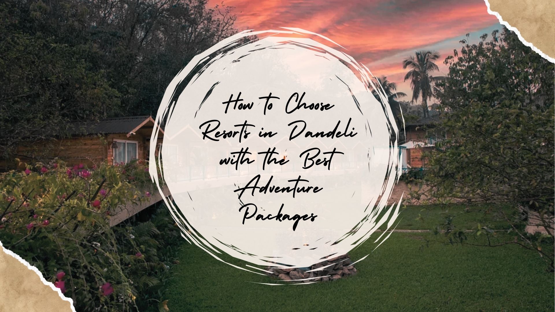 How to Choose Resorts in Dandeli with the Best Adventure Packages