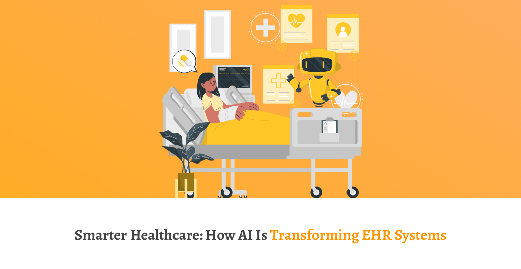 Smarter Healthcare: How AI is Transforming EHR Systems