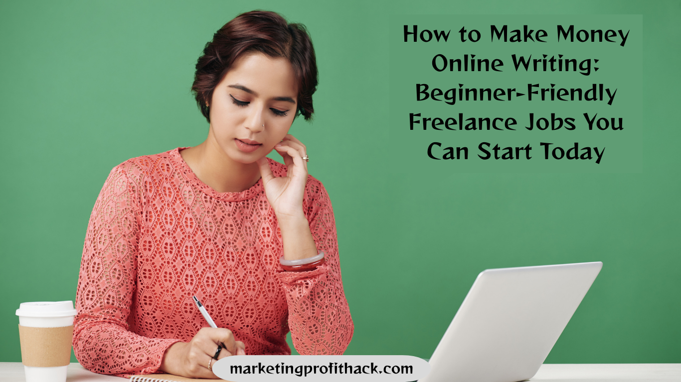 How to Make Money Online Writing: Beginner-Friendly Freelance Jobs You Can Start Today