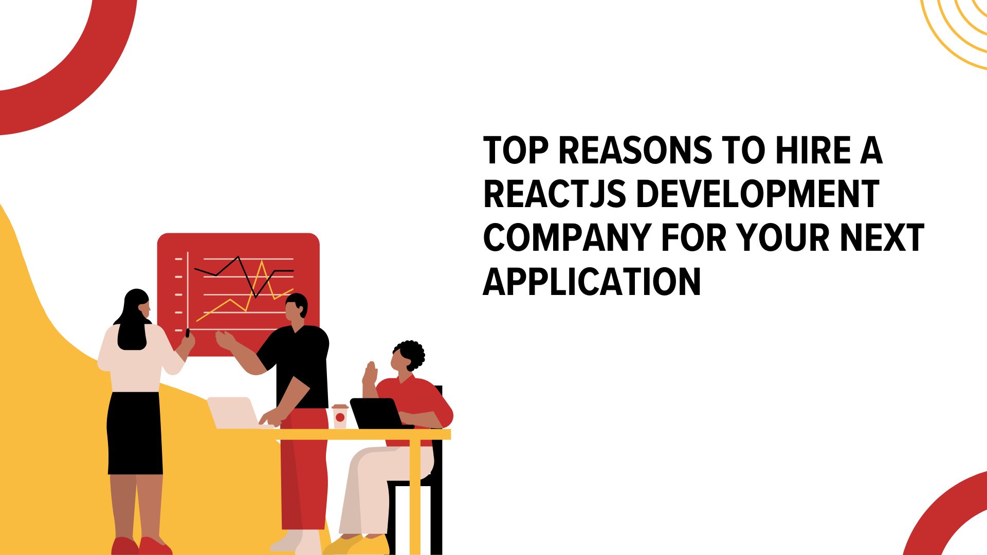 Top Reasons to Hire a ReactJS Development Company for Your Next Application