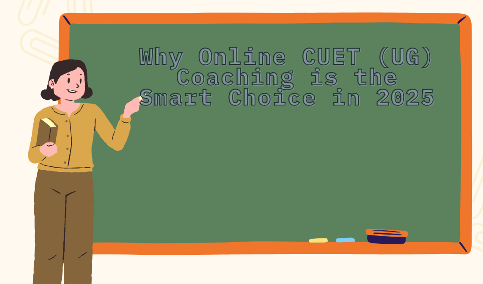 Why Online CUET (UG) Coaching is the Smart Choice in 2025?