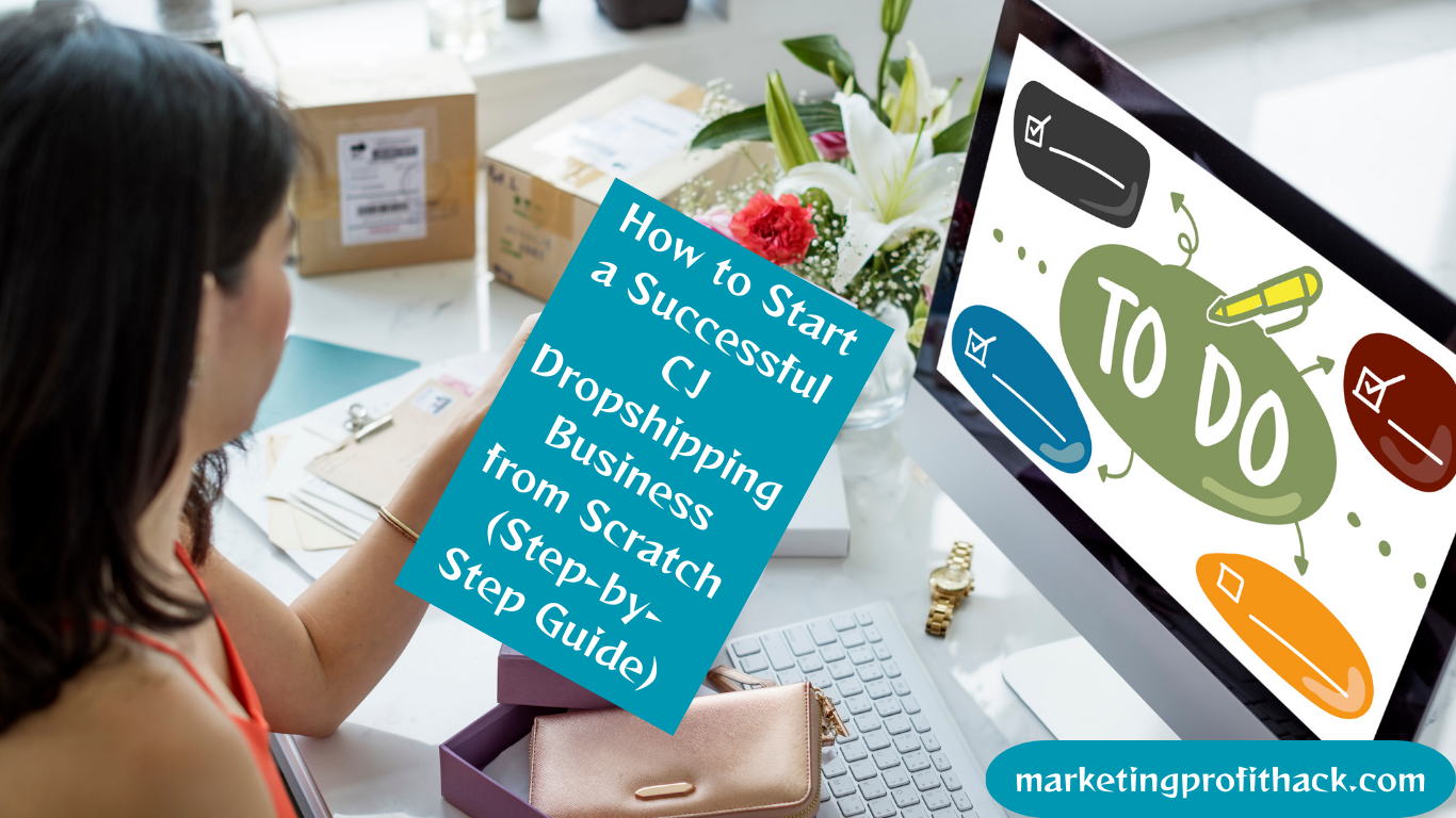 How to Start a Successful CJ Dropshipping Business from Scratch (Step-by-Step Guide)