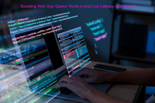 How Does Node.js Reduce Latency in High-Performance Web Apps?