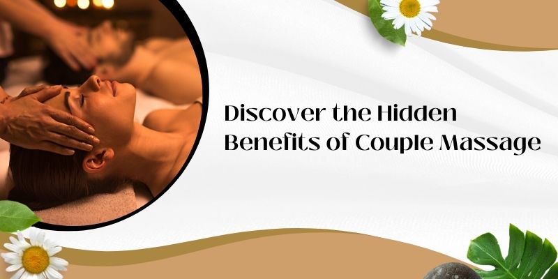 5 Surprising Benefits of Couple Massage for Relationship Wellness