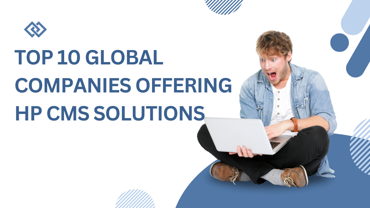 Top 10 Global Companies Offering HP CMS Solutions