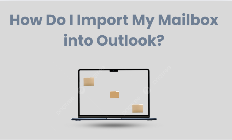 How Do I Import My Mailbox into Outlook?