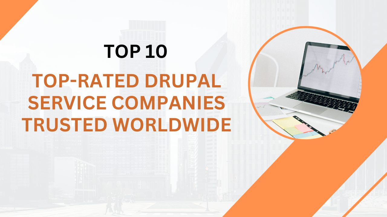 Top-Rated Drupal Service Companies Trusted Worldwide