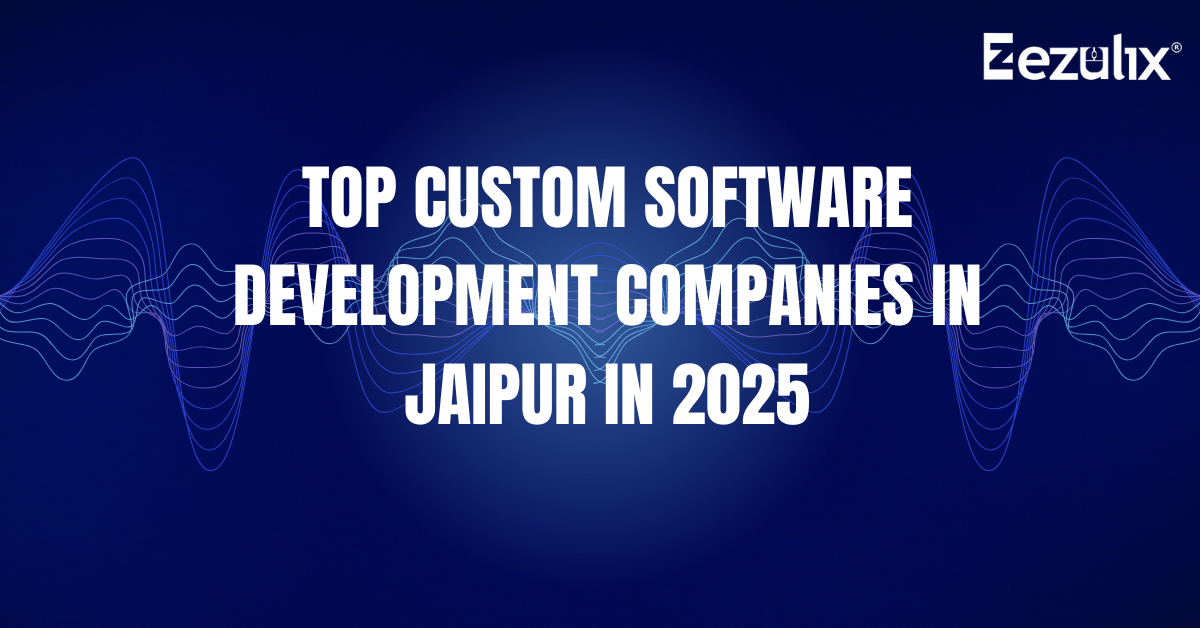 Top Custom software Development companies in Jaipur in 2025