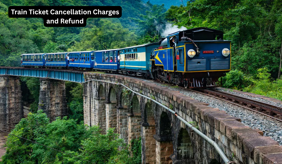 Train Ticket Cancellation Charges and Refund