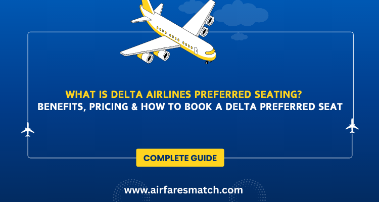 What is Delta Airlines Preferred Seating? Benefits, Pricing & How to Book a Delta Preferred Seat