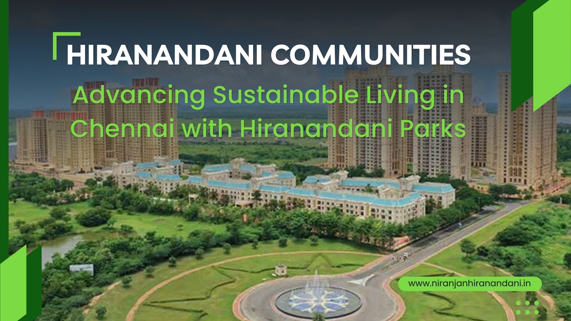 Hiranandani Communities: Advancing Sustainable Living in Chennai with Hiranandani Parks