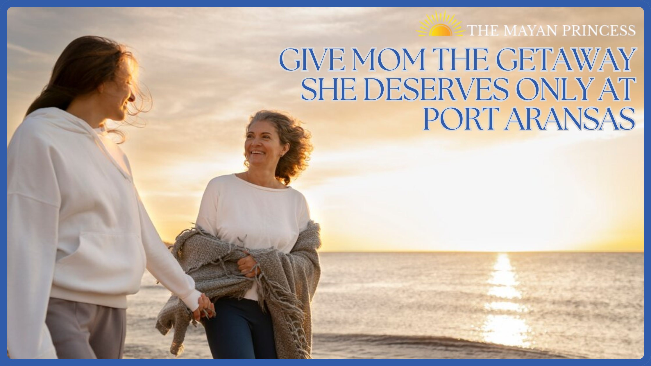 Give Mom the Getaway She Deserves only at Port Aransas