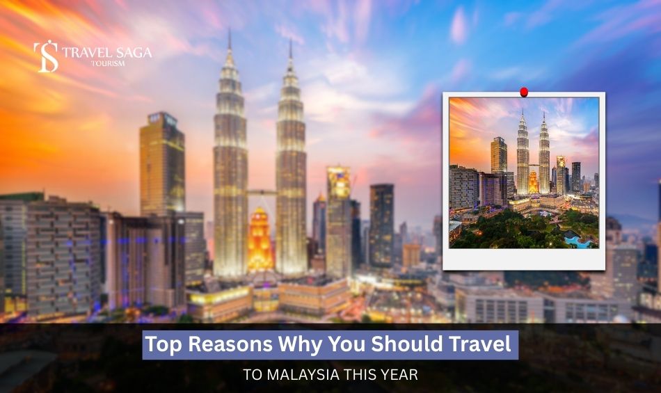Top Reasons Why You Should Travel To Malaysia This Year