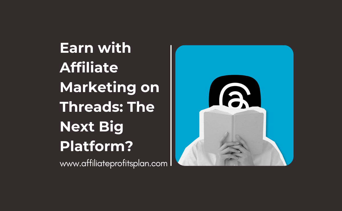 Earn with Affiliate Marketing on Threads: The Next Big Platform?