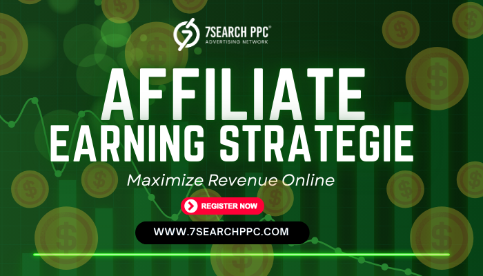 Proven Affiliate Earning Strategies: How to Maximize Revenue Online