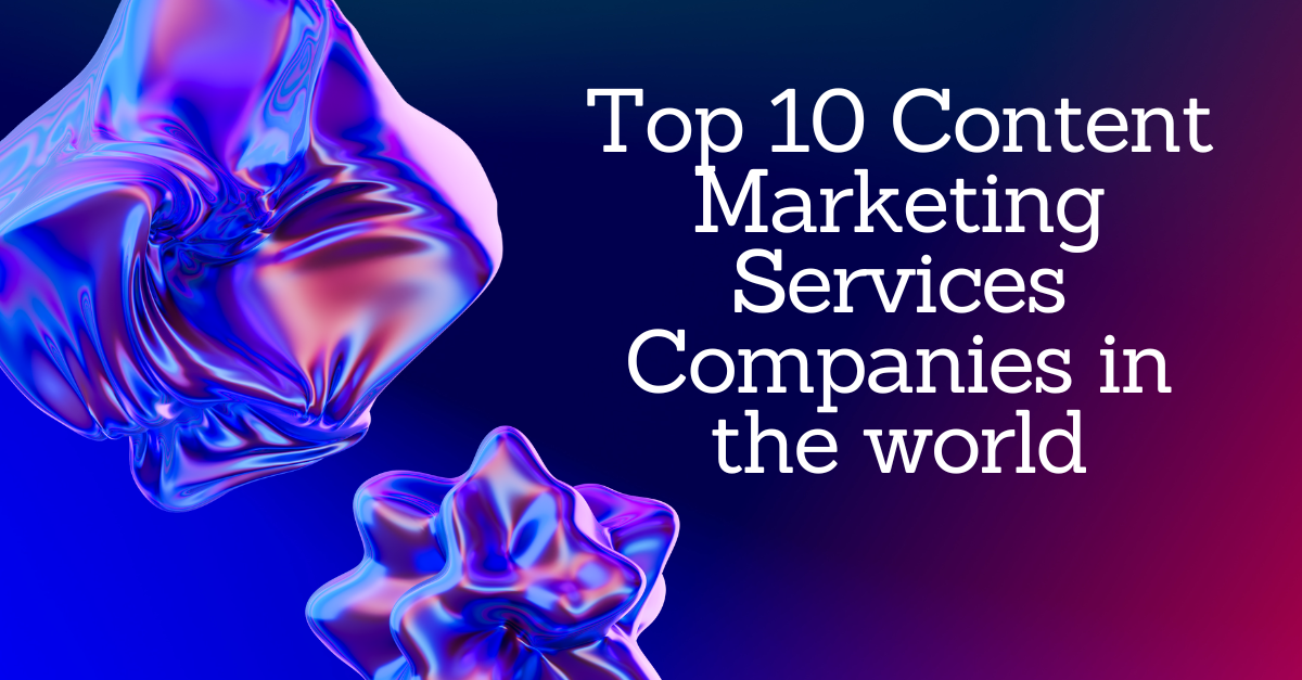 Top 10 Content Marketing Services Companies in the world