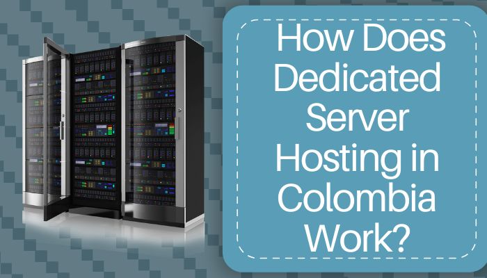 How Does Dedicated Server Hosting in Colombia Work?