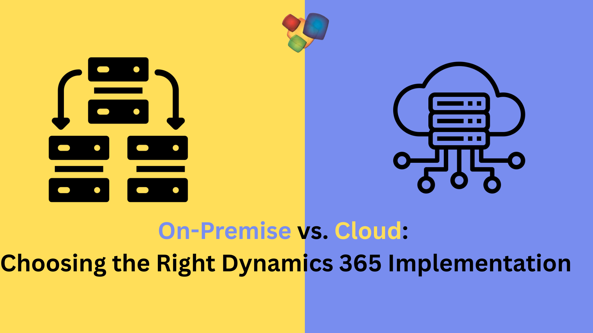 On-Premise vs. Cloud: Which Dynamics 365 Implementation Is Right for You?