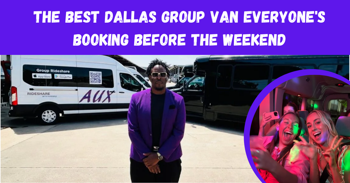 The Best Dallas Group Van Everyone Is Booking Before the Weekend