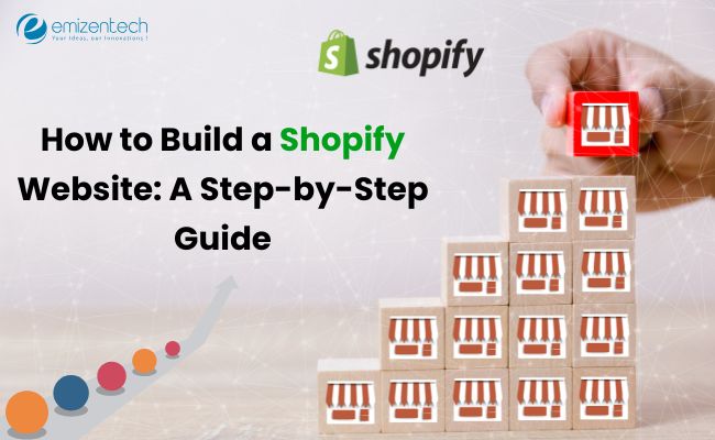 How to Build a Shopify Website: A Step-by-Step Guide