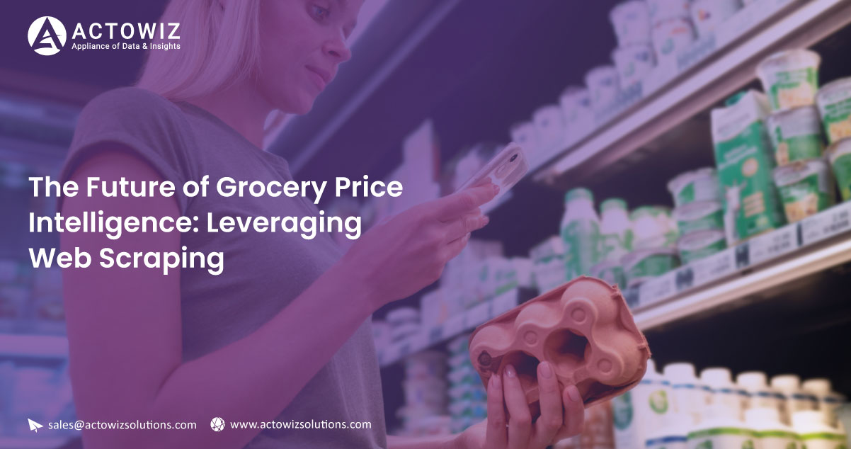 The Future of Grocery Price Intelligence: How Actowiz Solutions Leads the Way
