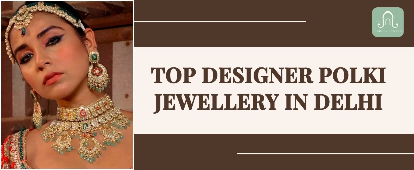 Top Designer Polki Jewellery in Delhi