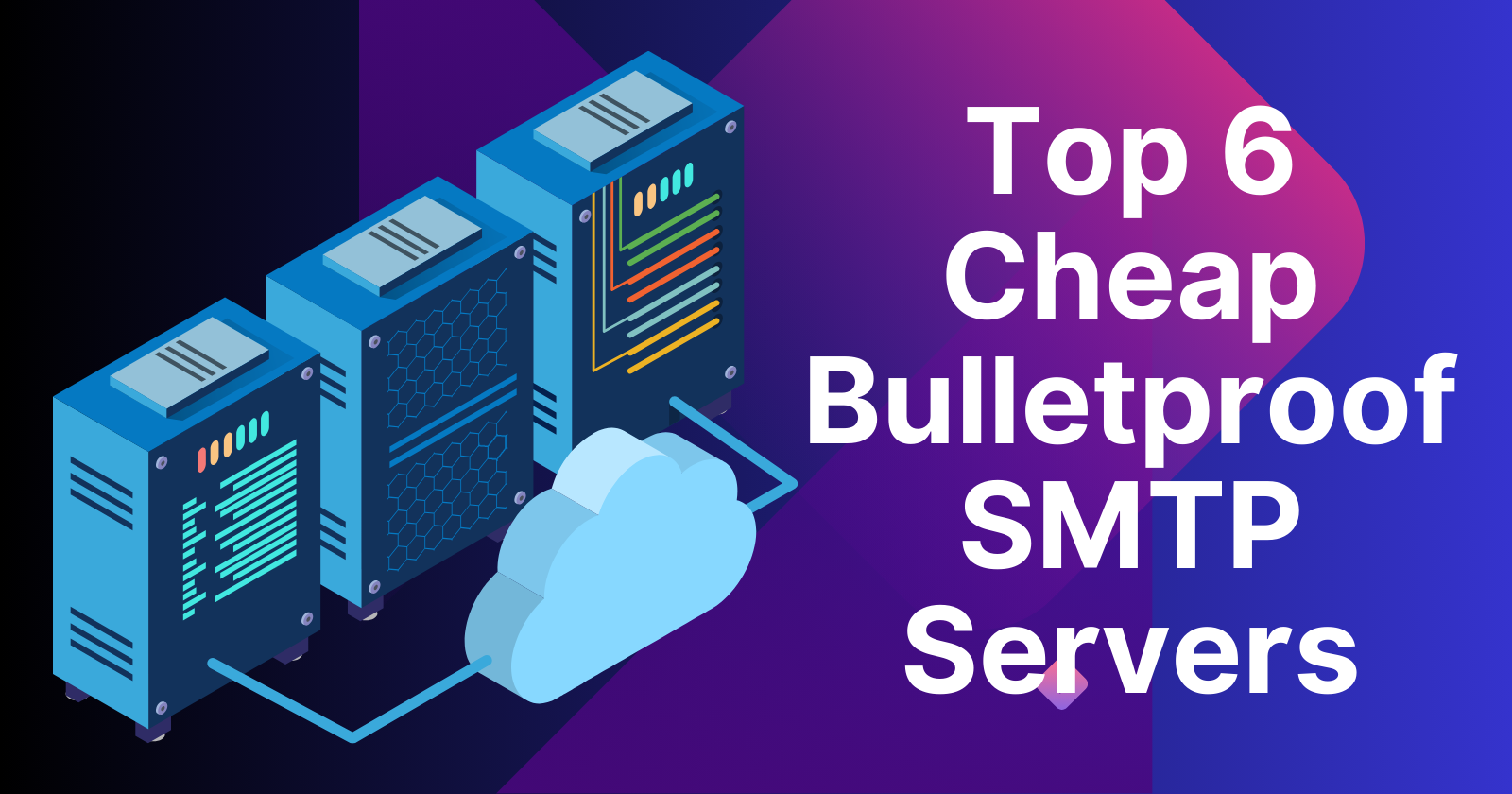 Top 6 Cheap Bulletproof SMTP Servers for Secure Email Marketing in 2025