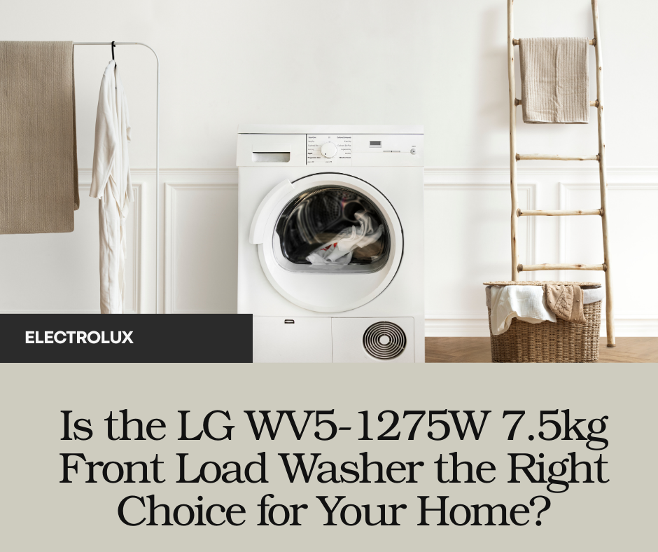 Is the LG WV5-1275W 7.5kg Front Load Washer the Right Choice for Your Home?