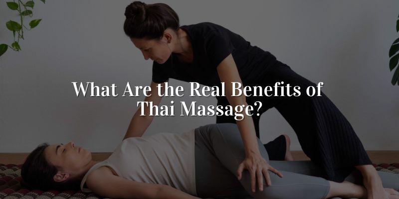 What Are the Real Benefits of Thai Massage?