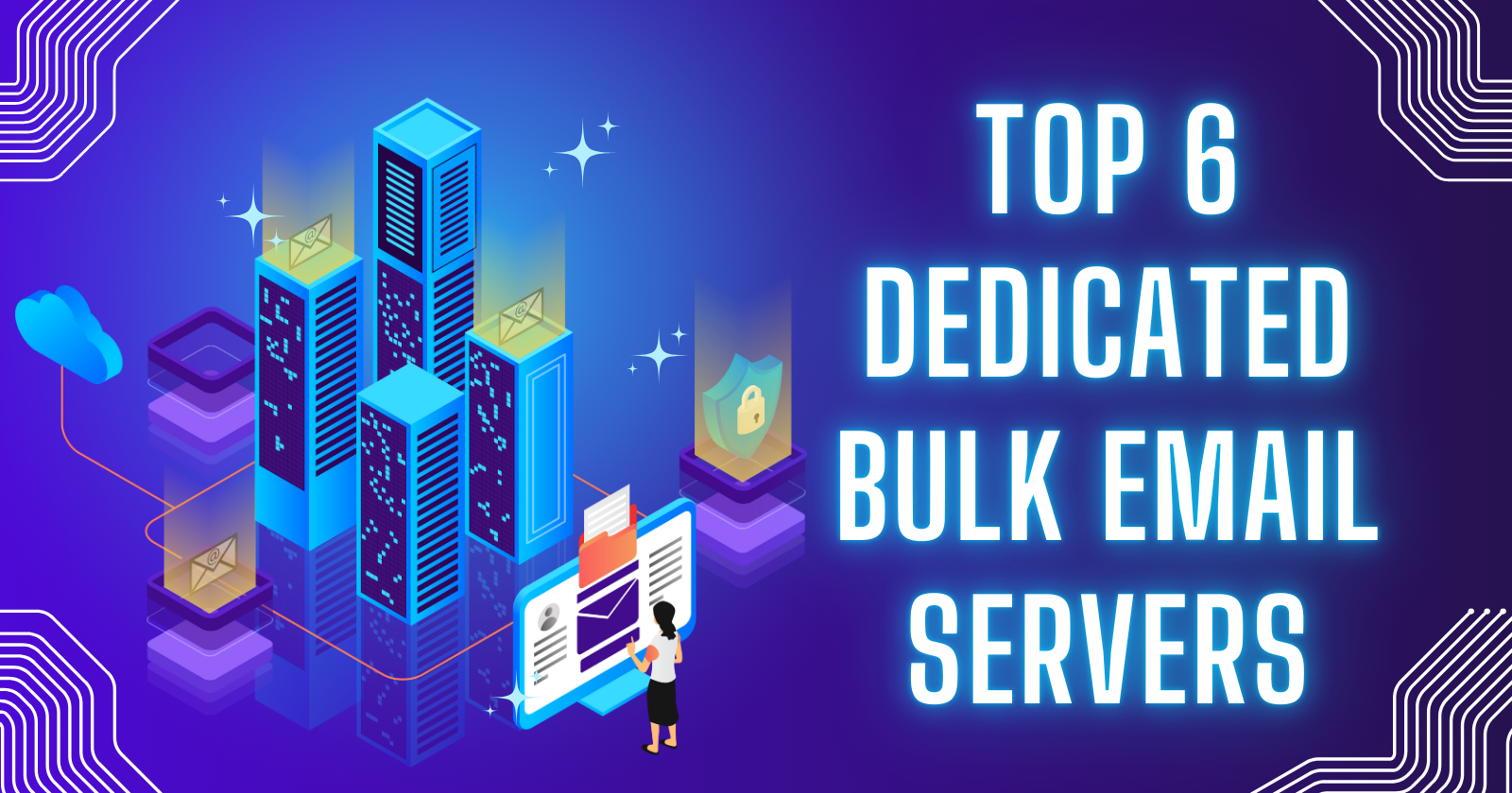 Top 6 Dedicated Bulk Email Servers to Supercharge Your Campaigns in 2025