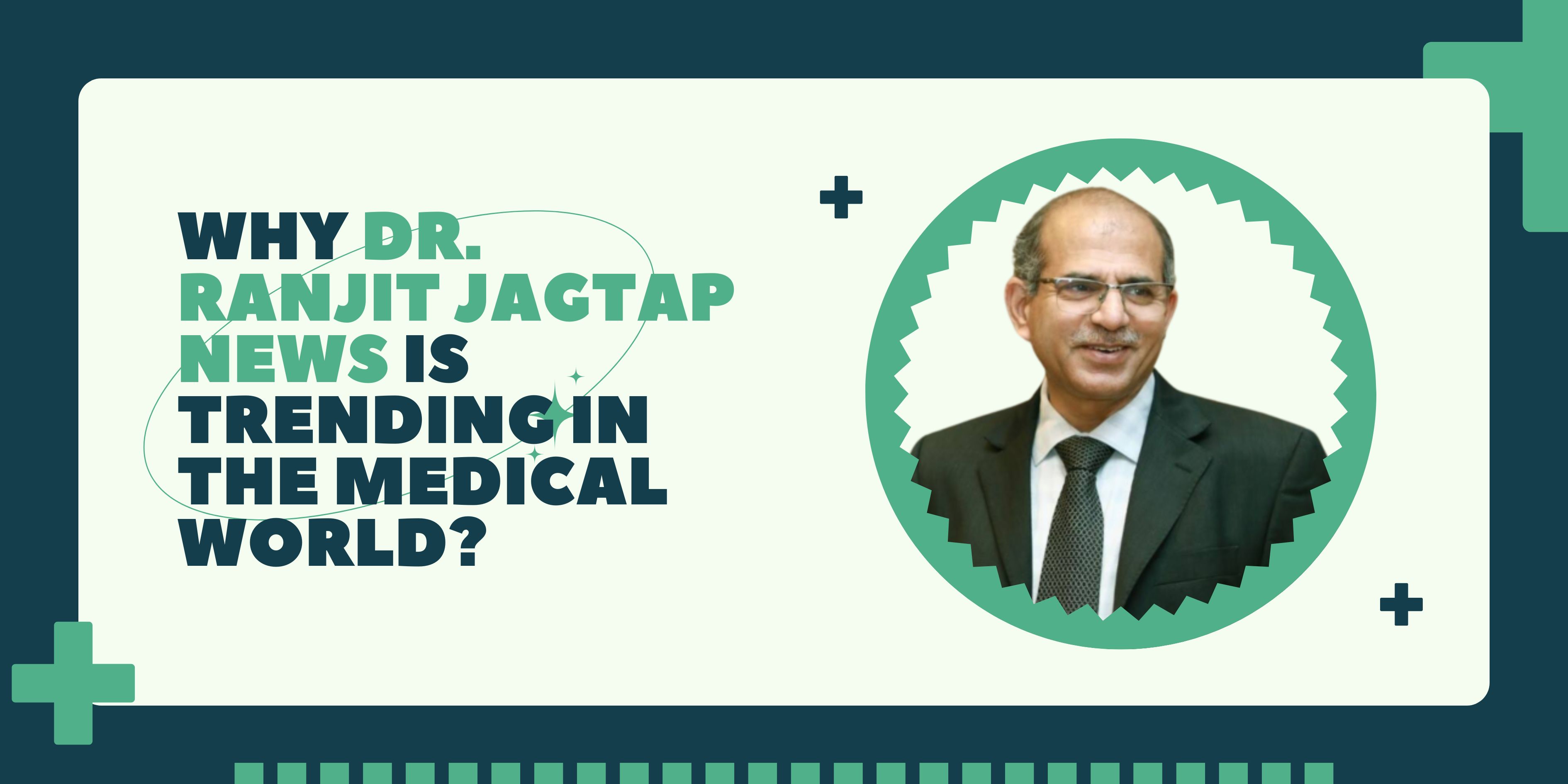 Why Dr. Ranjit Jagtap News Is Trending in the Medical World?