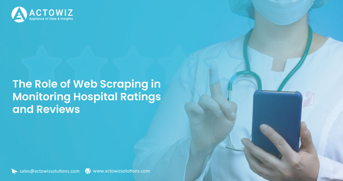 How Web Scraping Helps Monitor Hospital Ratings & Reviews | Actowiz Solutions