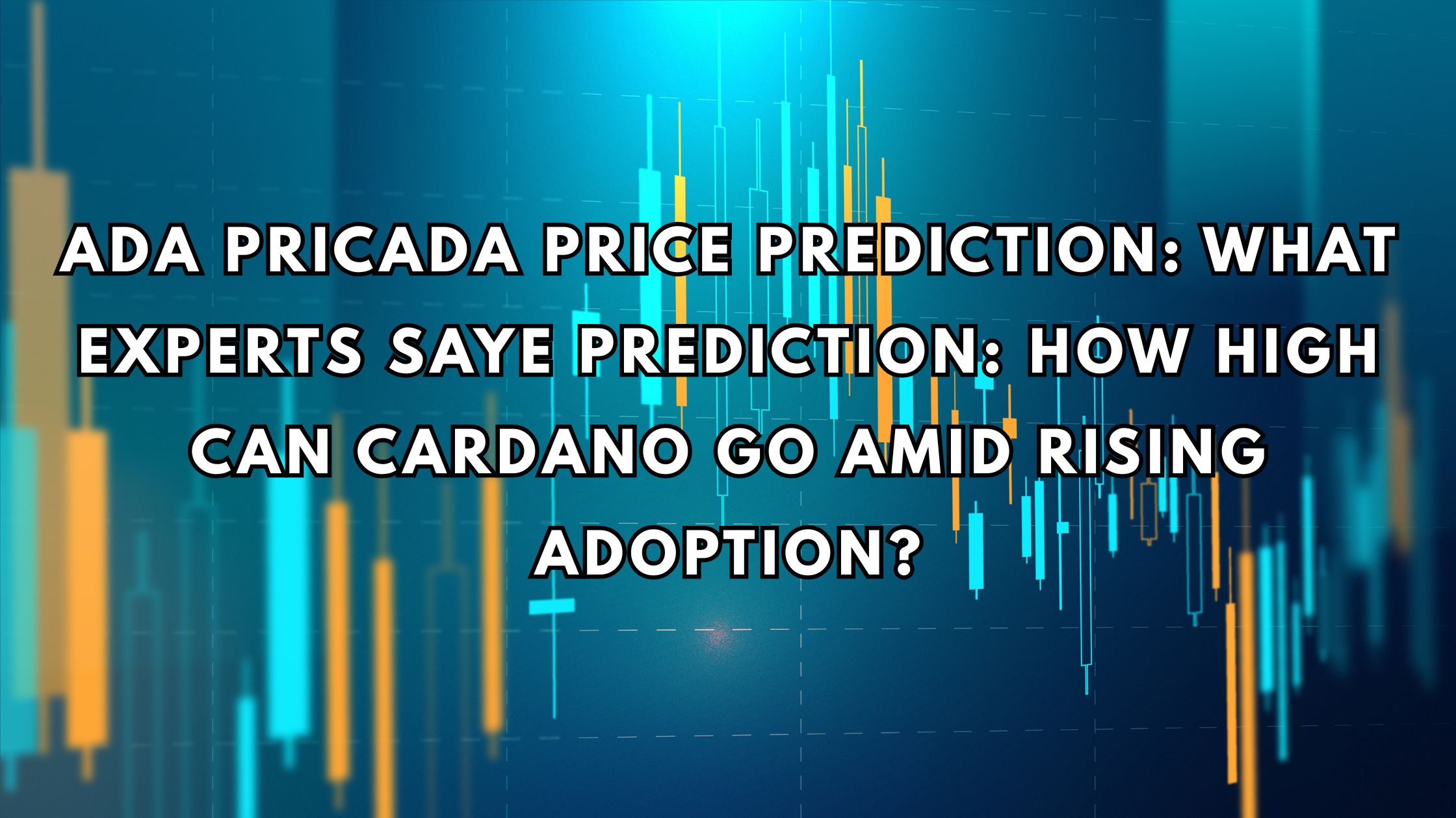 ADA Price Prediction: What Experts Say