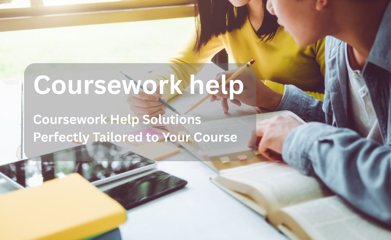 Coursework Help Solutions Perfectly Tailored to Your Course