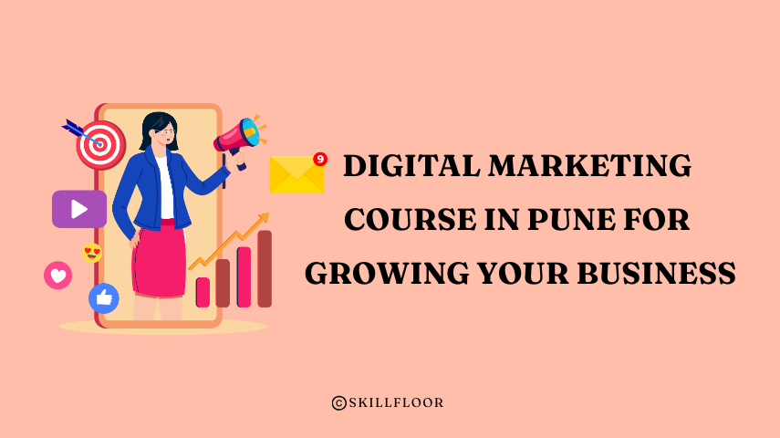 Digital Marketing Course in Pune for Growing Your Business - Skillfloor