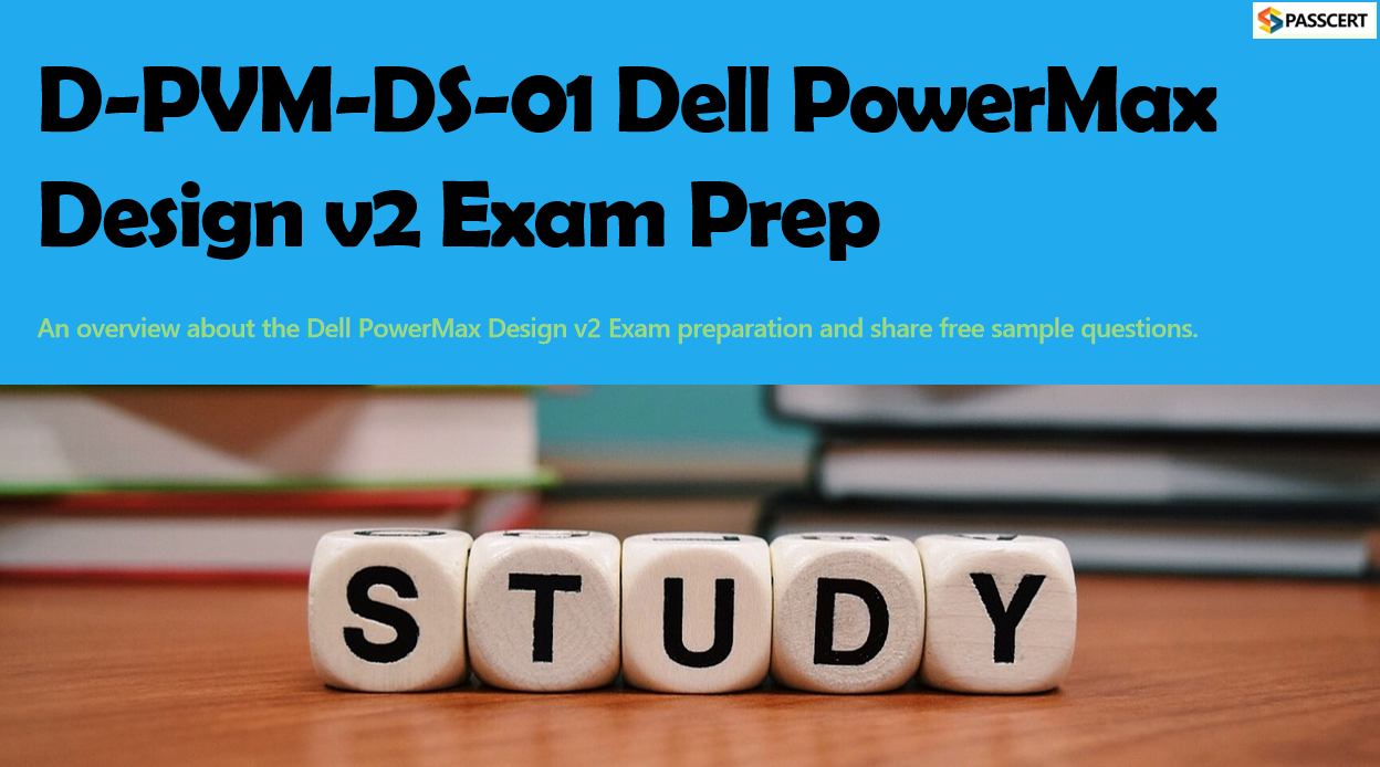 How To Pass the D-PVM-DS-01 Dell PowerMax Design v2 Exam