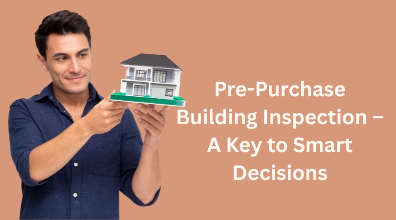 Pre-Purchase Building Inspection – A Key to Smart Decisions