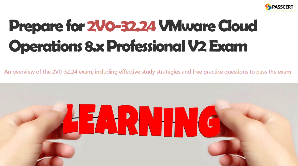 Best Way To Pass the 2V0-32.24 VMware Cloud Operations 8.x Professional V2 Exam