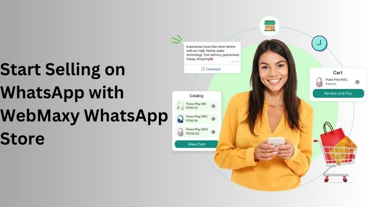 How to Launch Your WhatsApp Store and Boost Sales with WebMaxy