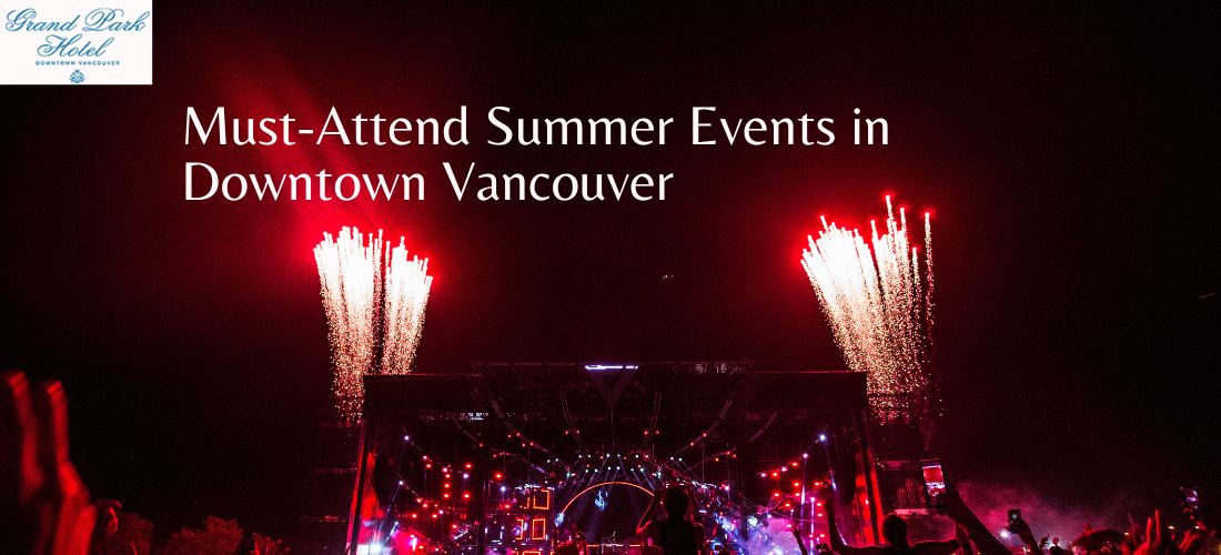 Must-Attend Summer Events in Downtown Vancouver (2025 Guide)