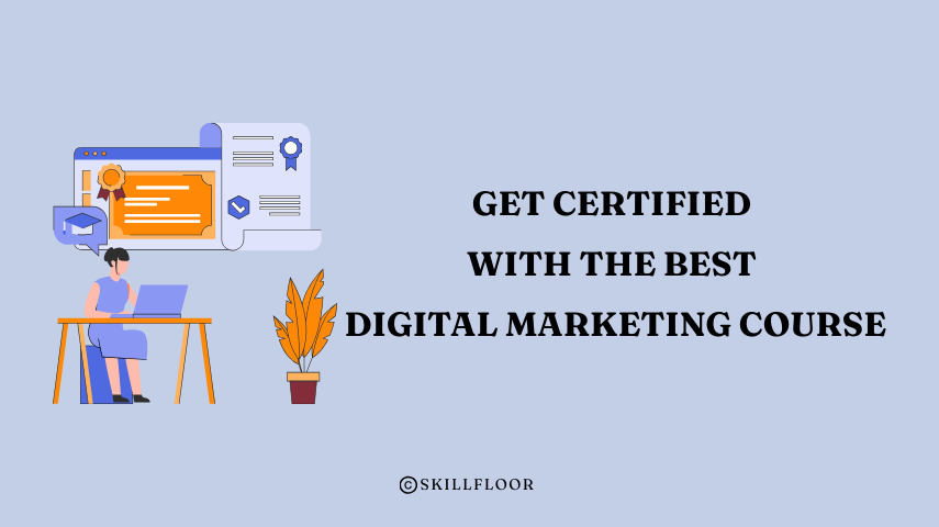 Get Certified with the Best Digital Marketing Course in Ahmedabad - Skillfloor