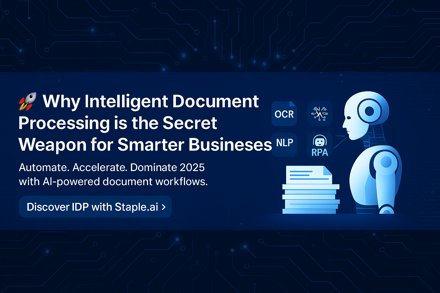 Why Intelligent Document Processing is the Secret Weapon for Smarter Businesses