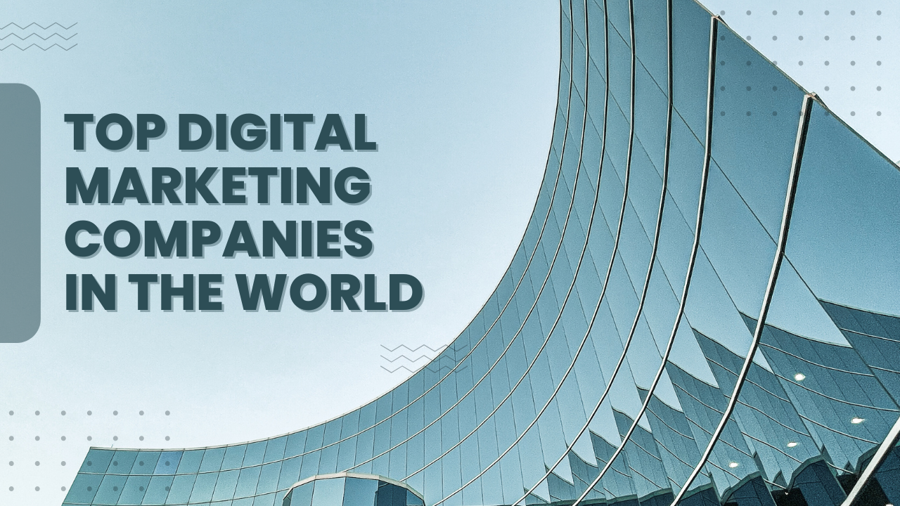 Top Digital Marketing Companies in the world