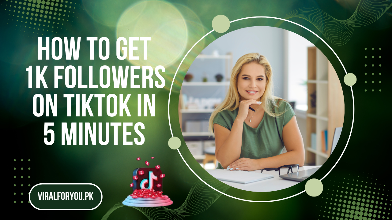 How to Get 1K Followers on TikTok in 5 Minutes