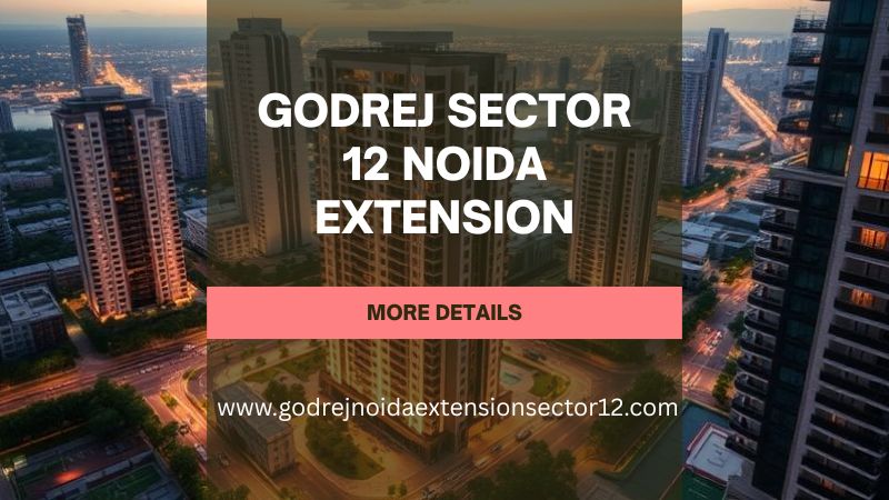 Godrej Sector 12 Noida Extension | Buy Your Luxury Home