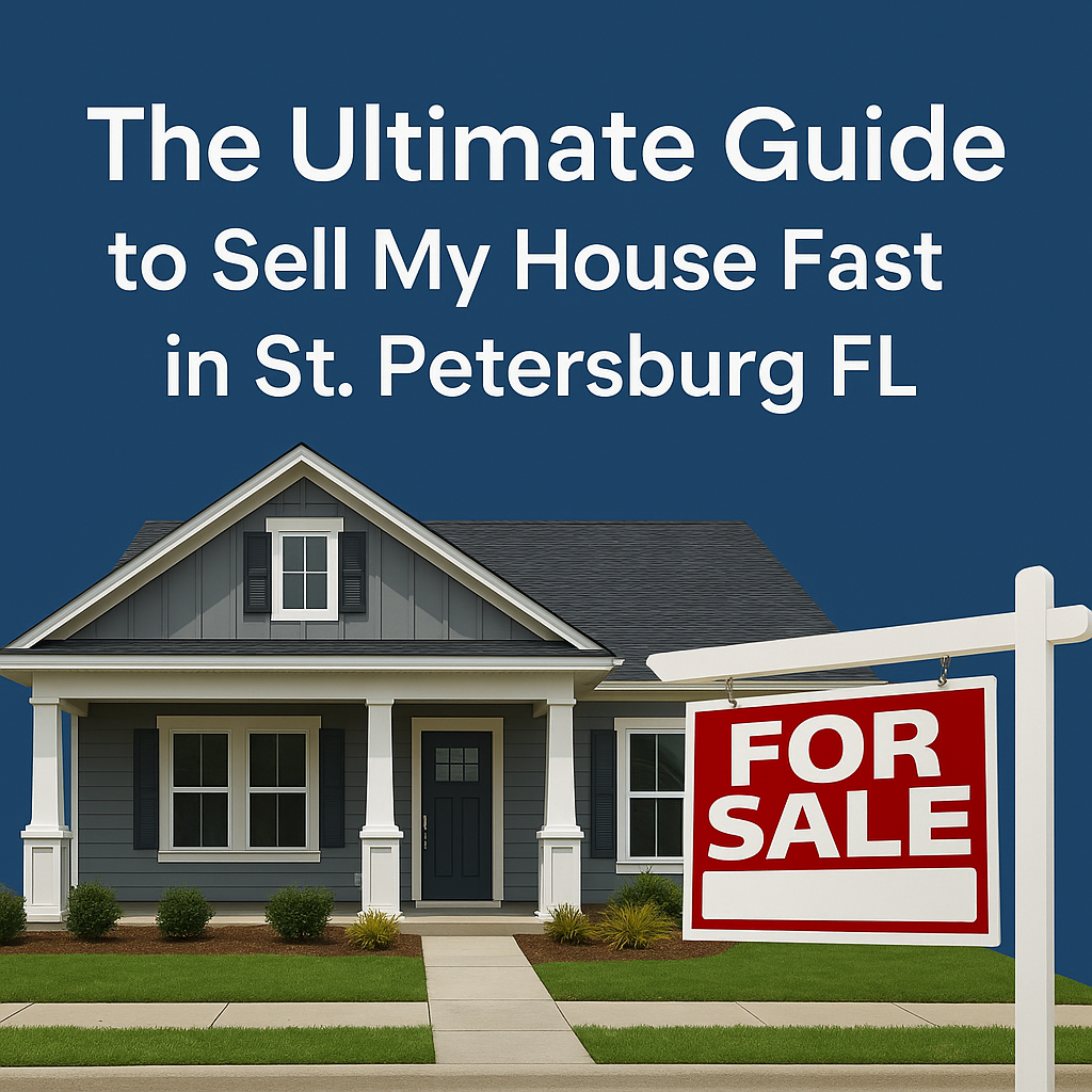 The Ultimate Guide to Sell My House Fast in St. Petersburg FL