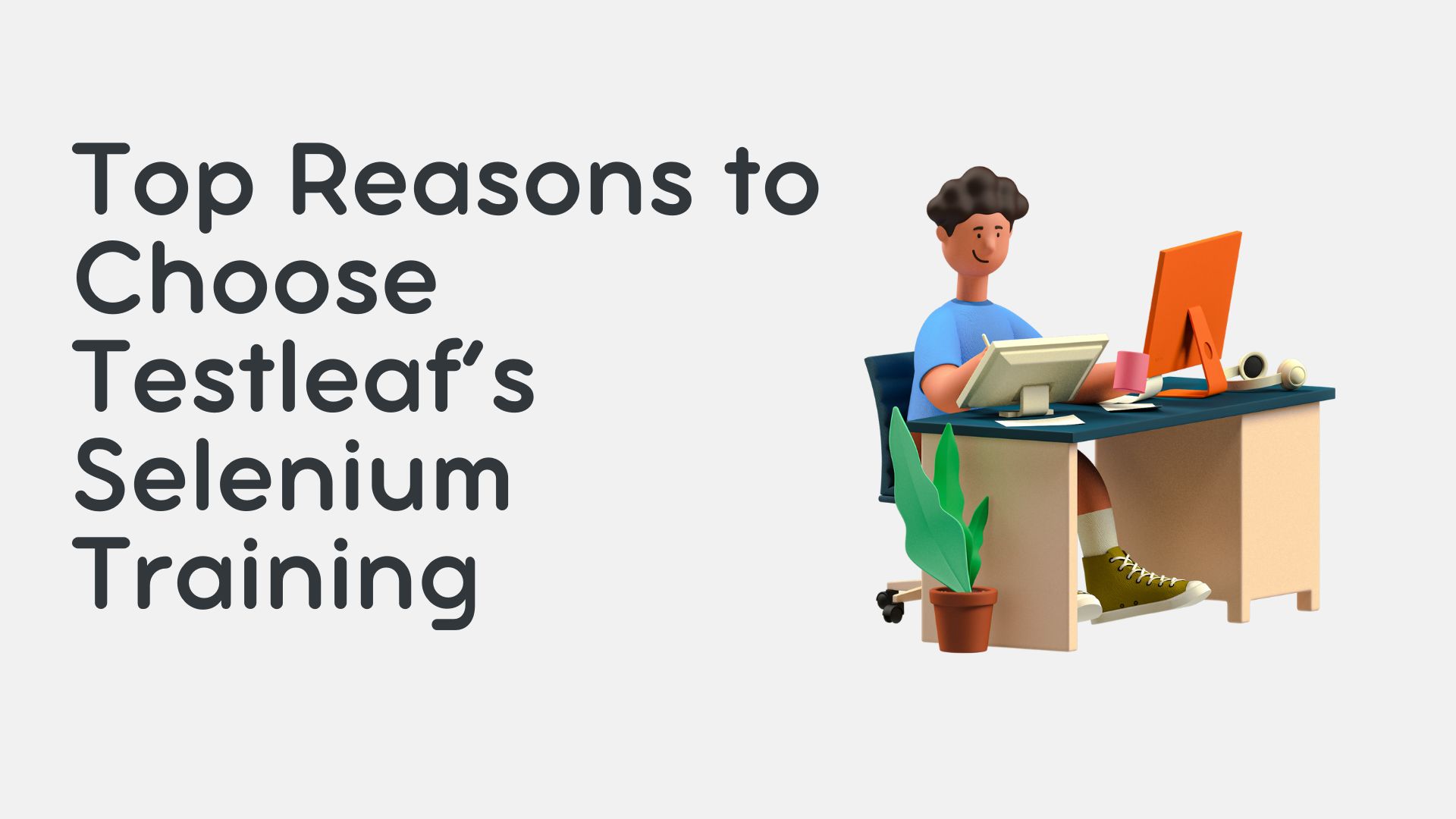 Top 6 Reasons to Choose Testleaf’s Selenium Training